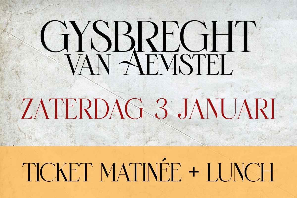 Ticket matinée + lunch 3 januari 2026 - Gijsbreght van Aemstel - The Dylan Amsterdam